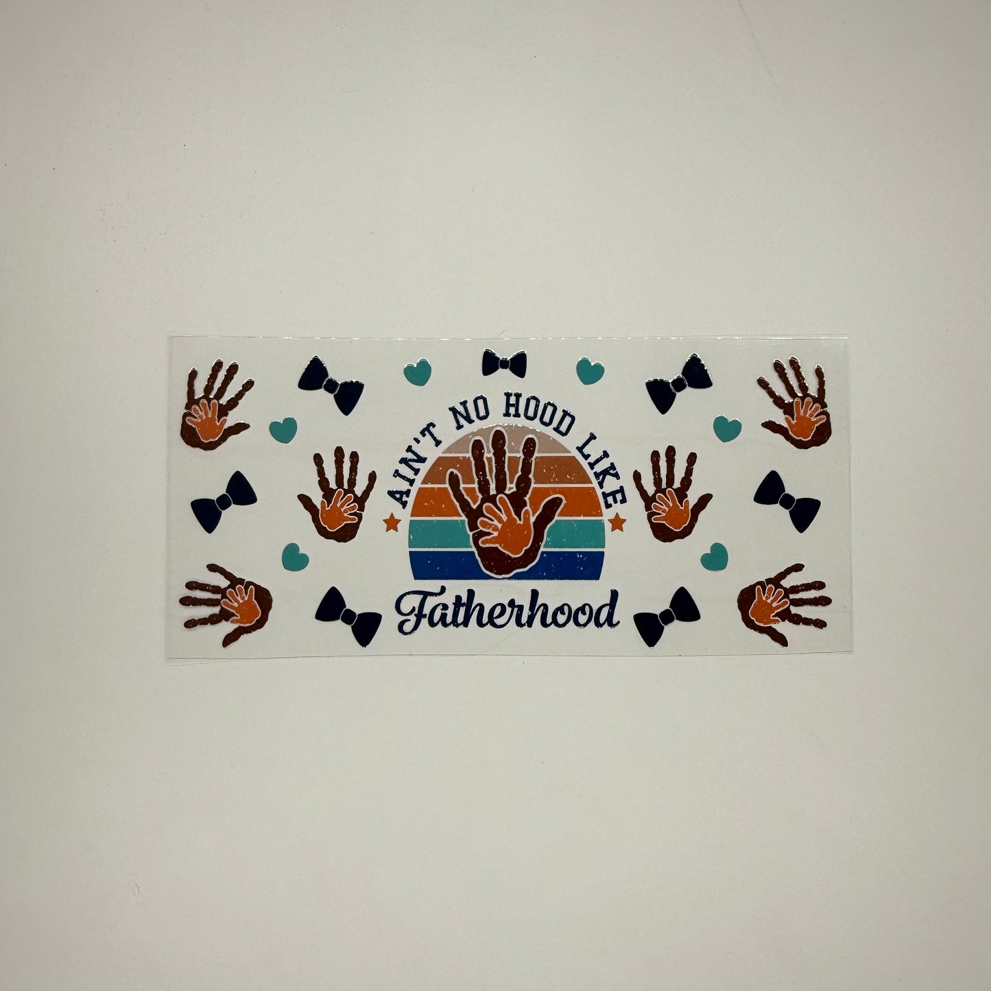Aint No Hood Like Fatherhood - Wattsupcustoms