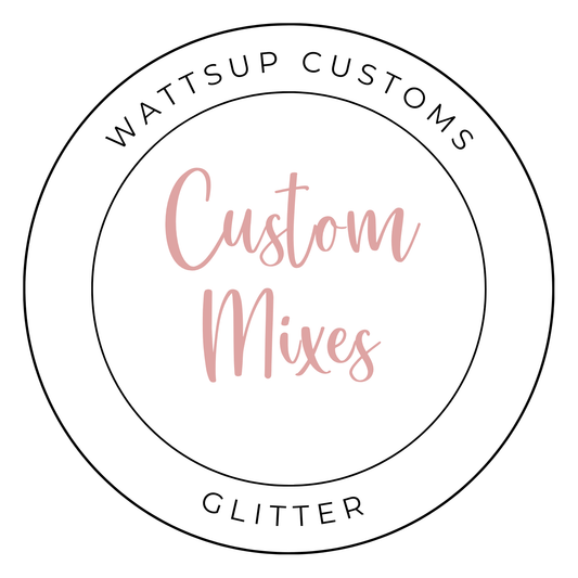 Custom Glitter mix - Wattsupcustoms