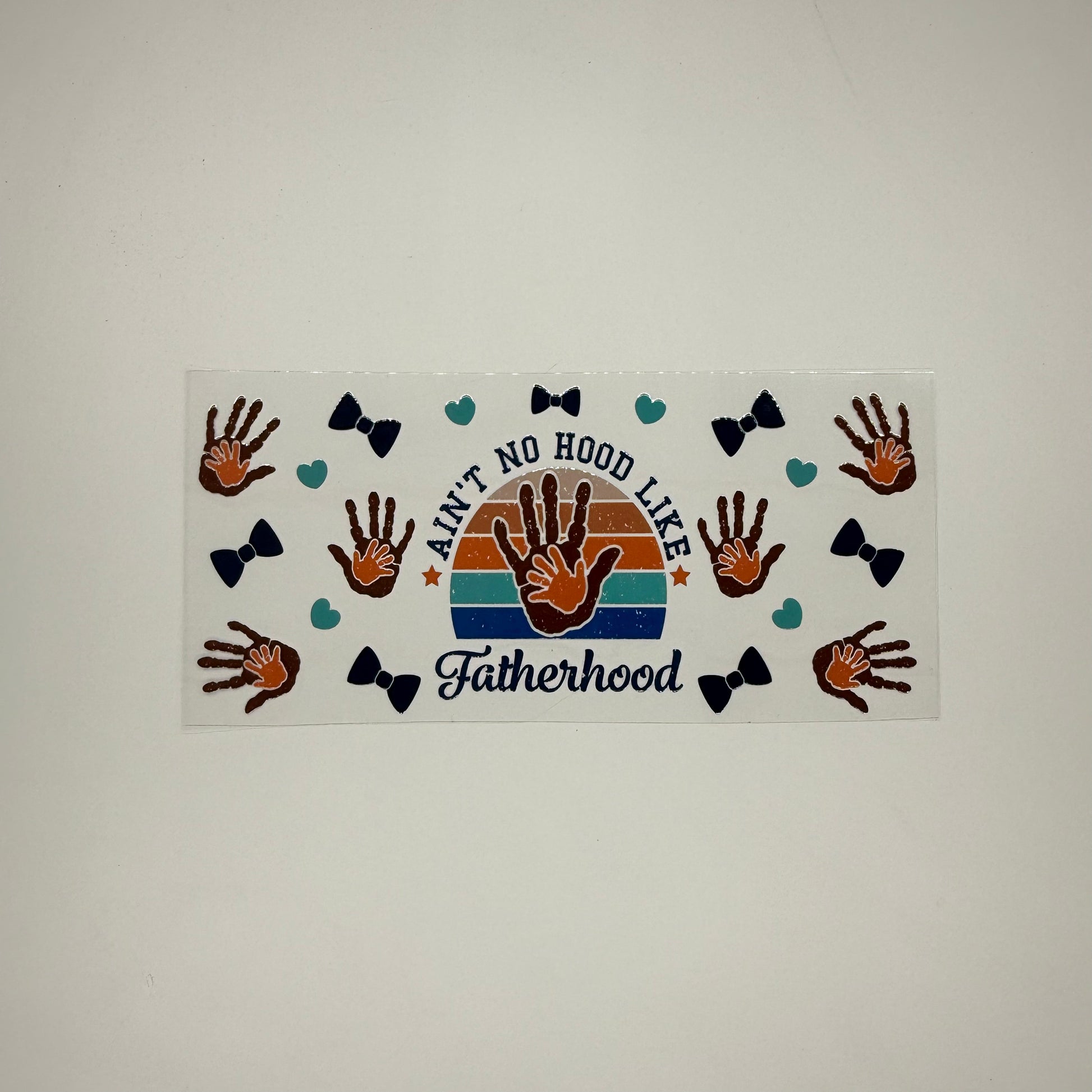 Aint No Hood Like Fatherhood - Wattsupcustoms