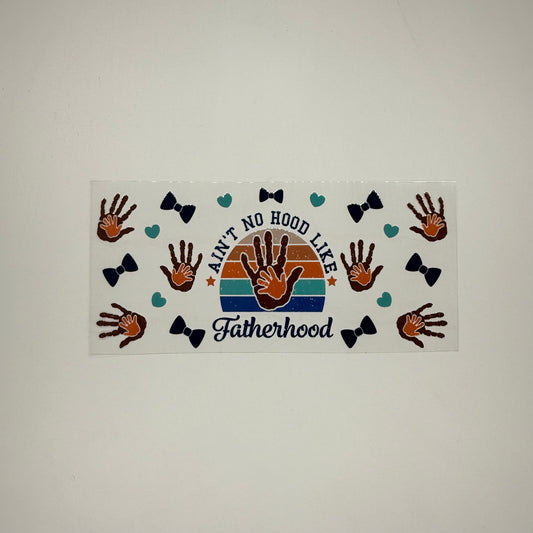 Aint No Hood Like Fatherhood - Wattsupcustoms