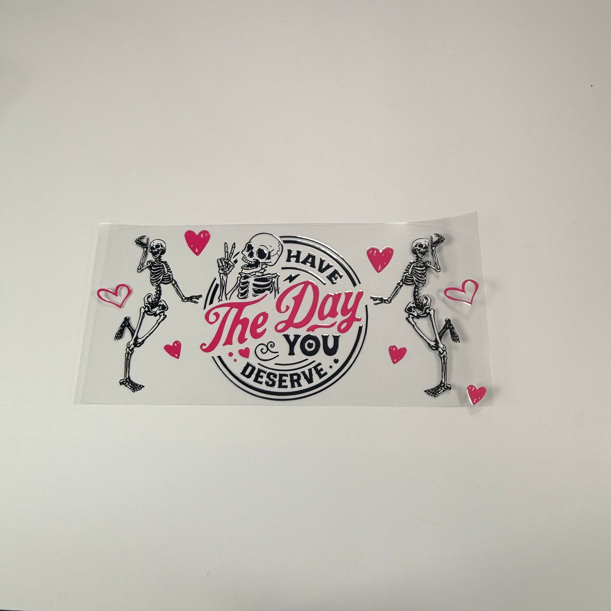 Have The Day You Deserve - Wattsupcustoms